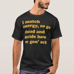 Camiseta Eu combino energia, então vá em frente e decida 
