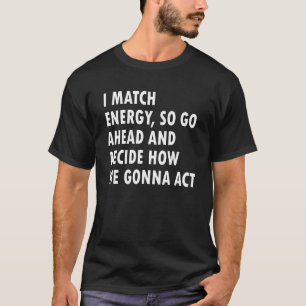 Camiseta Eu Combino Energia Então Vá Em Frente E Decida Com