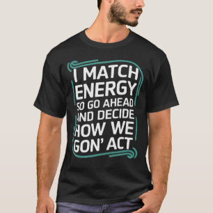 Camiseta Eu Combino Energia Então Vá Em Frente E Decida Com