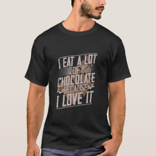 Camiseta Eu Comi Muito Chocolate Porque Eu Amo