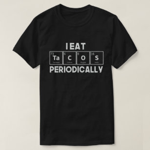 Camiseta Eu Comi Tacos Periodicamente O Pun Da Ciência Da Q