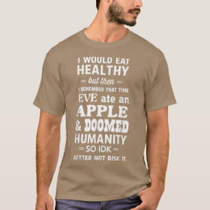 Camiseta Eu comia saudável, mas Eve comeu uma maçã