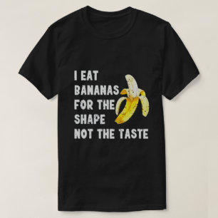 CAMISETA EU COMO BANANAS PELA FORMA, NÃO PELO GOSTO
