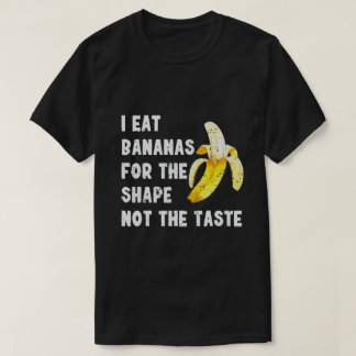 CAMISETA EU COMO BANANAS PELA FORMA, NÃO PELO GOSTO