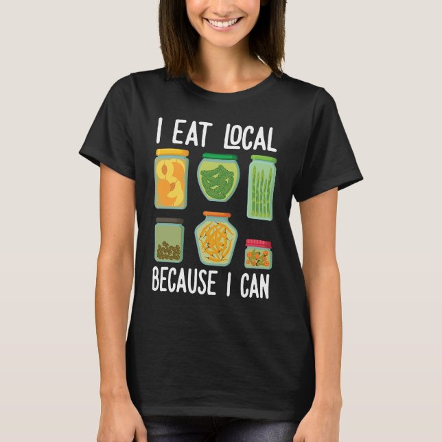 Camiseta Eu como local porque eu posso enlatar comida para  (Frente)