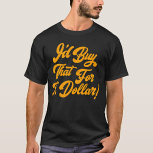 Camiseta Eu Comprar Isso Por Um Dólar