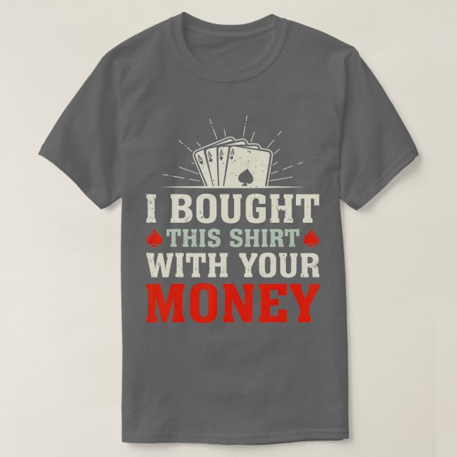 Camiseta Eu Comprei Isso Com Seu Dinheiro Engraçado. (Frente do Design)