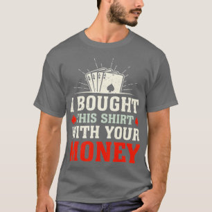 Camiseta Eu Comprei Isso Com Seu Dinheiro Engraçado.