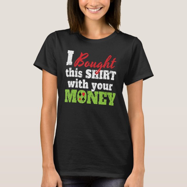 Camiseta Eu Comprei Isso Com Seu Dinheiro Eu Texas Holdem C (Frente)