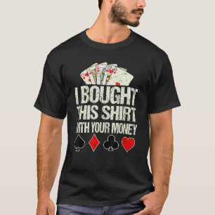 Camiseta Eu Comprei Isso Com Seu Jogador De Cartão De Poker
