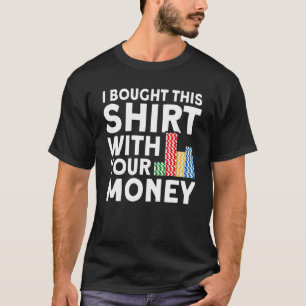 Camiseta Eu Comprei Isso Com Seu Jogador De Poker De Gamble