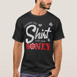 Camiseta Eu Comprei Isso Com Seu Money Texas Holdem Poker