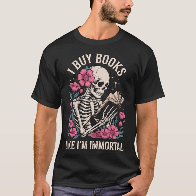 Camiseta Eu Compro Livros Como Se Fosse Imortal (Frente)