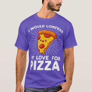 Camiseta Eu confessaria meu amor pela pizza pizzas pizzamak
