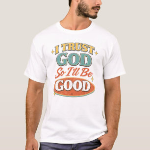 Camiseta Eu Confio em Deus Então Serei Bom Design Cristão R