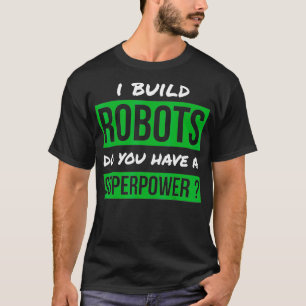 Camiseta Eu Construí Robôs Você Tem Uma Robótica De Superpo