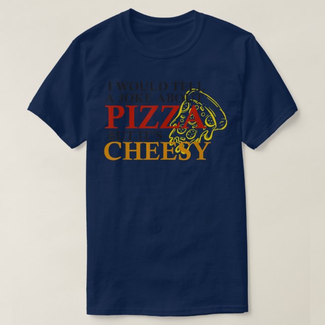Camiseta Eu contaria uma piada sobre pizza mas é divertido (Frente do Design)