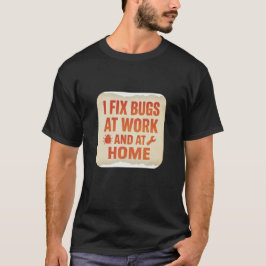 Camiseta Eu Corrijo Bugs no Trabalho e em Casa – Tipografia