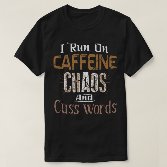 Camiseta Eu corro em Caffeine, Chaos e Palavras do Cuss (Frente do Design)