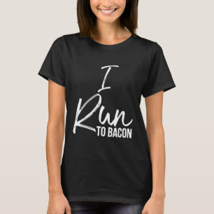Camiseta Eu corro para Bacon Shirt Divertido Belo Comida De