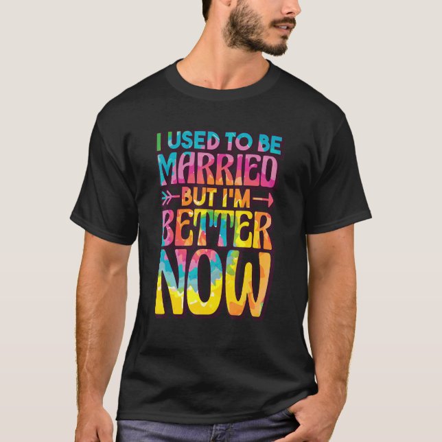 Camiseta Eu Costumava Casar, Mas Sou Melhor Agora, Quebrar  (Frente)
