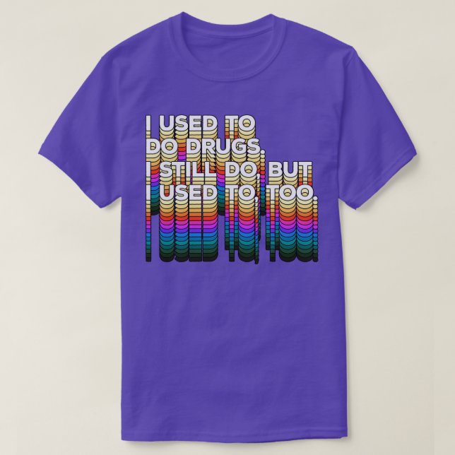 Camiseta Eu costumava fazer drogas que ainda uso, mas eu co (Frente do Design)