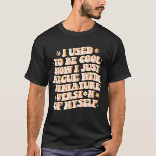 Camiseta Eu Costumava Ser Legal Agora Eu Discuto Com a Minh