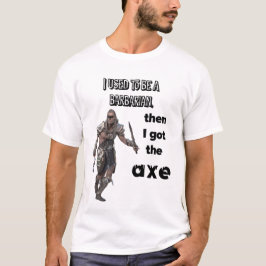 Camiseta Eu costumava ser um bárbaro, então eu consegui o m