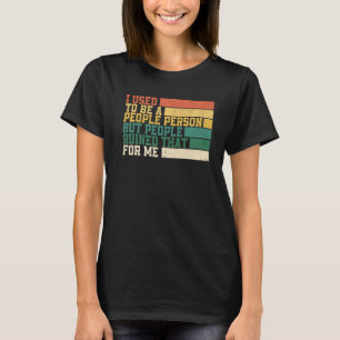 Camiseta Eu Costumava Ser Uma Pessoa Pessoas, Mas Pessoas A