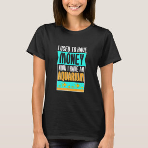 Camiseta Eu Costumava Ter Dinheiro Agora, Aquário Oceano An