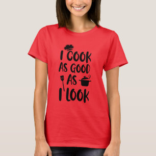 Camiseta Eu Cozinho Tão Bem Quanto Eu Pareço. Cotações do c