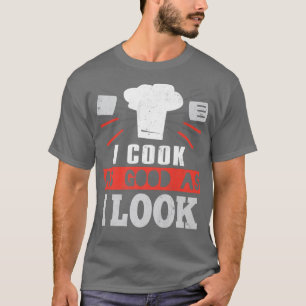 Camiseta Eu Cozinho Tão Bem Quanto Eu Pareço Um Chef Cozinh