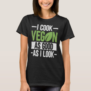 Camiseta Eu Cozinho Vegan Tão Bem Quanto Eu Pareço Veganism