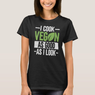 Camiseta Eu Cozinho Vegan Tão Bem Quanto Eu Pareço Veganism