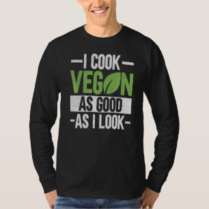 Camiseta Eu Cozinho Vegan Tão Bem Quanto Eu Pareço Veganism