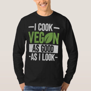 Camiseta Eu Cozinho Vegan Tão Bem Quanto Eu Pareço Veganism