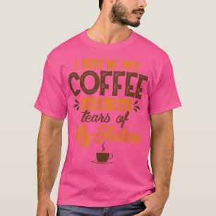 Camiseta Eu Crio Meu Café Com Lágrimas Dos Meus Odiadores C