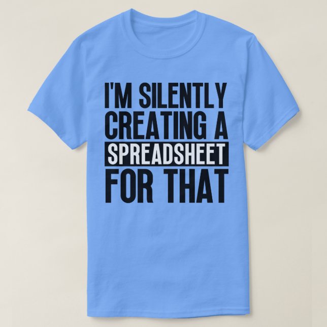 Camiseta Eu Crio Silentemente Uma Planilha Para Aqueles 13 (Frente do Design)
