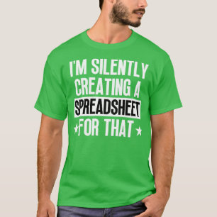 Camiseta Eu Crio Silentemente Uma Planilha Para Aqueles 21
