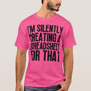 Camiseta Eu Crio Silentemente Uma Planilha Para Aqueles 24