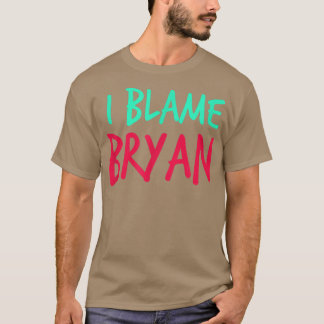 Camiseta Eu Culpo Bryan Amigos Primeiro Nome Buddy Apelido 