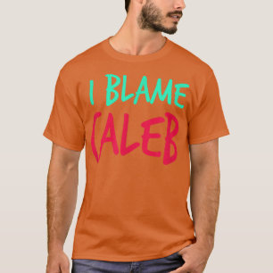 Camiseta Eu Culpo Caleb Amigos Primeiro Nome Buddy Apelido