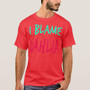 Camiseta Eu Culpo Dahlia Amigos Primeiro Nome Apelido Amigo