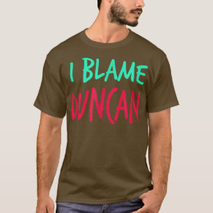 Camiseta Eu Culpo Duncan Amigos Primeiro Nome Apelido Amigo