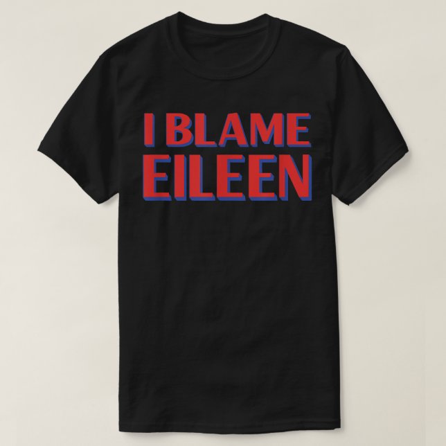 Camiseta Eu Culpo Eileen Amigos Nome Buddy Apelido Engraçad (Frente do Design)