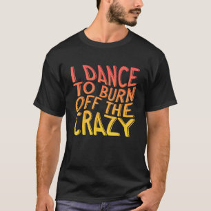 Camiseta Eu Danço Para Queimar O Dançador De Música Dançant