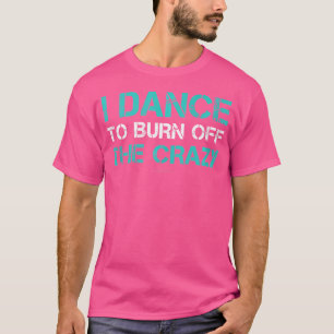 Camiseta Eu Danço Para Queimar O Tanque De Dança Engraçado