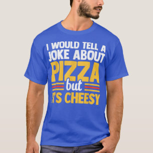 Camiseta Eu Daria Uma Piada Sobre Pizza Mas É Cheesy Ita