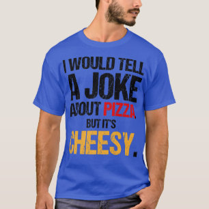 Camiseta Eu Daria Uma Piada Sobre Pizza Mas É Cheesy Ita