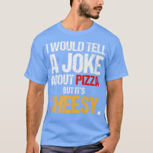 Camiseta Eu Daria Uma Piada Sobre Pizza Mas É Cheesy Ita